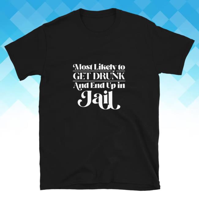 Official Kylie Morgan Shop Most Likely To Get Drunk & End Up In Jail Bridesmaids T-Shirts