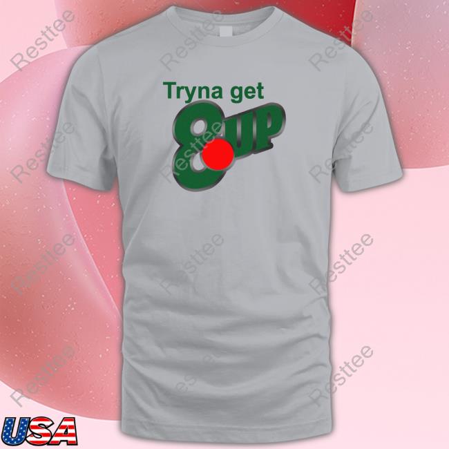 Tryna Get 8 Up T-Shirt Niy Ybwifeandgirl