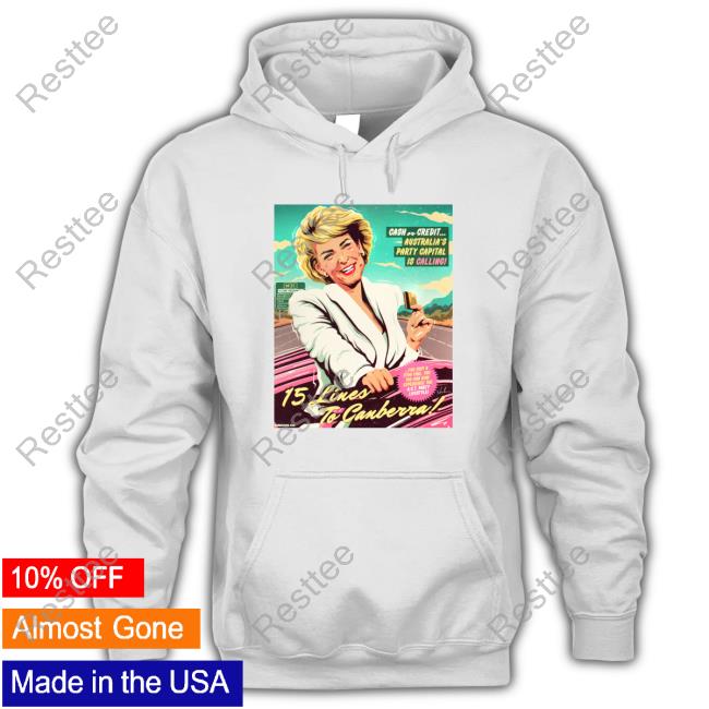 Official Nordacious Merch Julia Gillard 15 Lines To Canberra Cash Or Credit Australia's Party Capital Is Calling Shirts