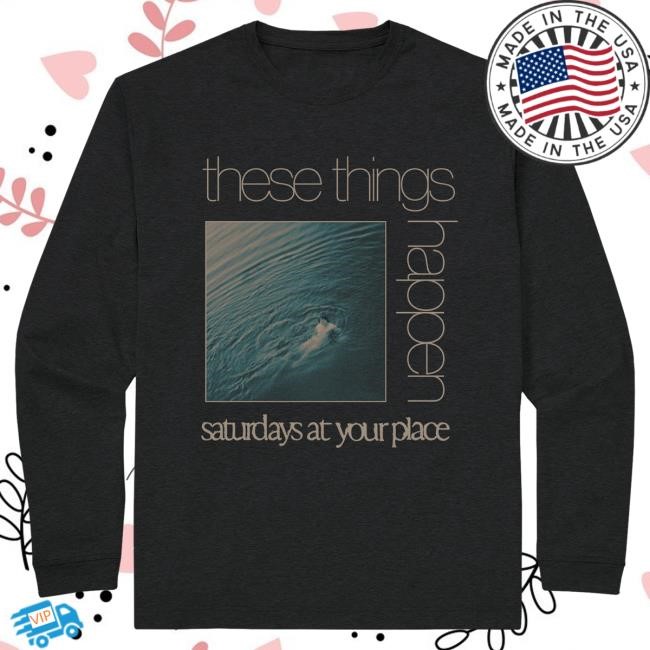 L/S Tee - These Things Happen | Saturdays At Your Place Official Long Sleeve T-Shirt - These Things Happen | Saturdays At Your Place Official