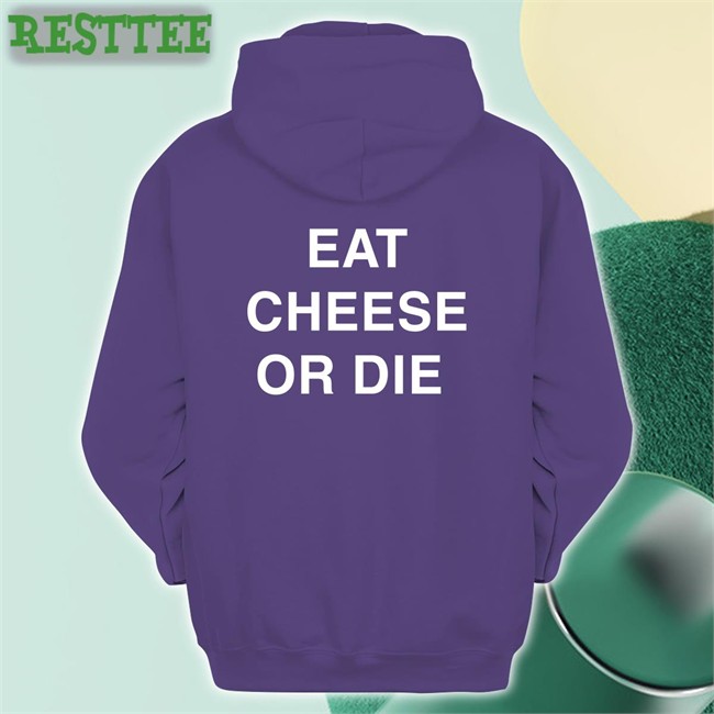 Eat Cheese Or Die Sweatshirt
