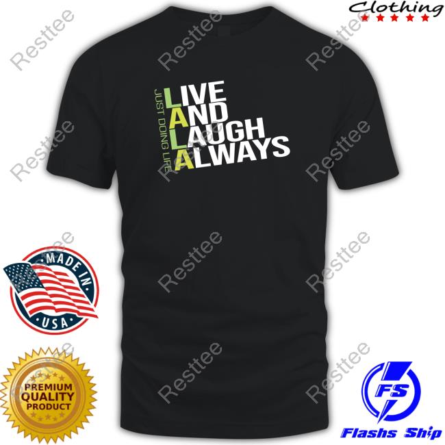 Just Doing Life Live and Laugh Always T-Shirt