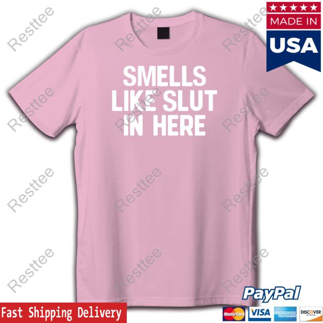 Shirts That Go Hard Smells Like Slut In Here Tee Shirt