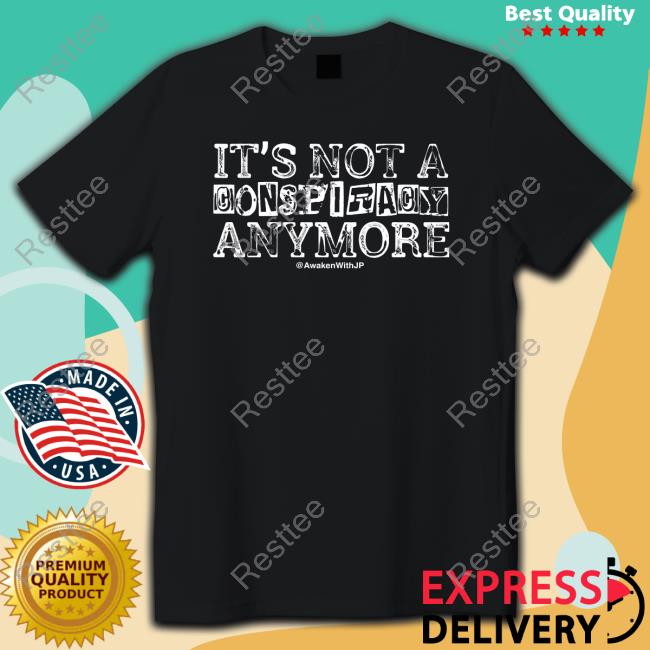 It's Not A Conspiracy Anymore Shirt New
