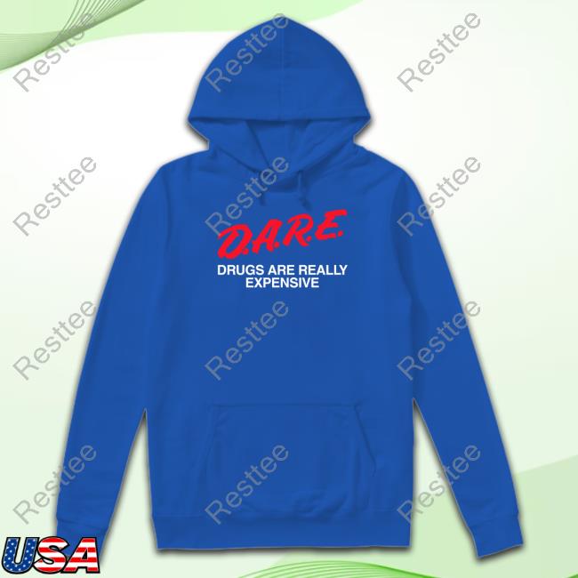Official Dare Drugs Are Really Expensive Shirts Official Dare Drugs Are Really Expensive Shirt