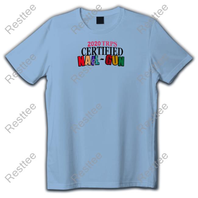 Andy 222 Merch 2020 Trps Certified Nail-Gun T Shirt 2020 Trps Certified Nail-Gun Hoodie
