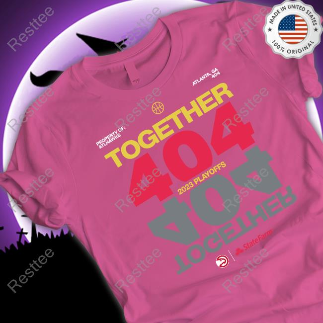 Atlanta Hawks State Farm Together 404 2023 Playoffs Shirts