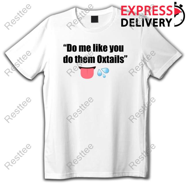 Thady Do Me Like You To Them Oxtails Crew neck