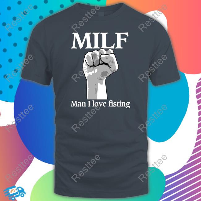 Milf Man I Love Fisting Sweatshirt Shirts That Go Hard Milf Man I Love Fisting Sweatshirt Thegoodshirts