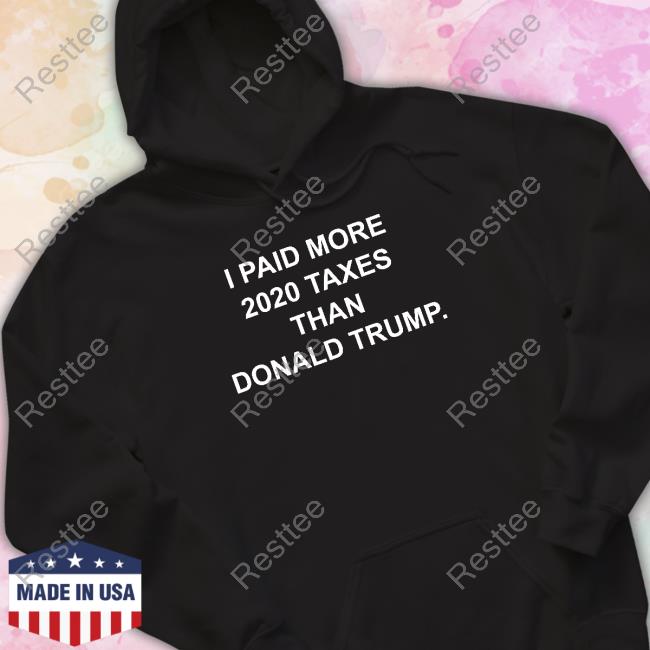 I Paid More 2022 Taxes Than Donald Trump Limited Edition Shirt