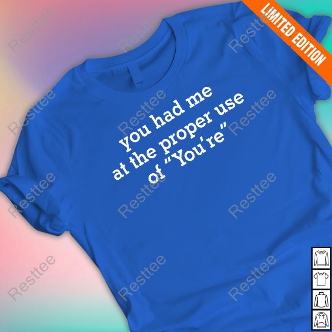 You Had Me At The Proper Use Of You're Funny Shirt
