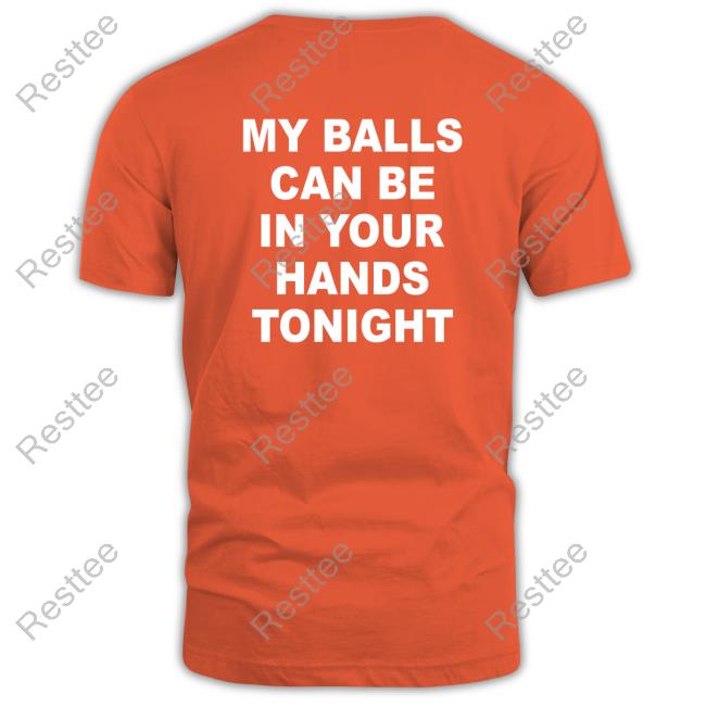 My Balls Can Be In Your Hands Tonight Shirt Red