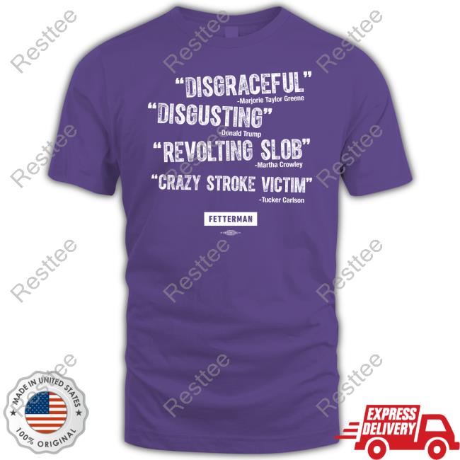 Disgraceful Disgusting Revolting Slob Crazy Stroke Victim Shirts John Fetterman Merch Quotes T-Shirt