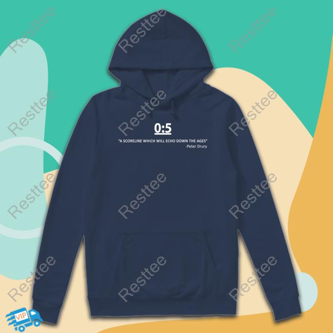 0:5 A Scorelinewhich Will Echo Down The Ages Peter Drury Hoodie