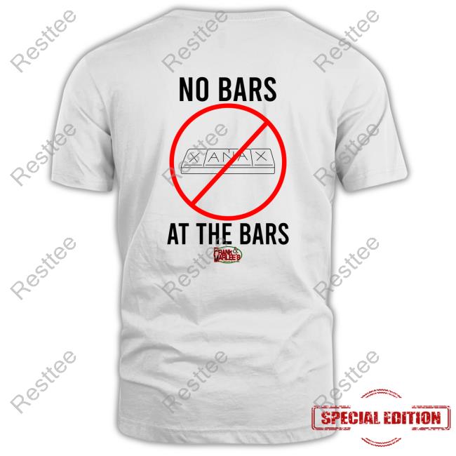 No Bars At The Bars New Shirt