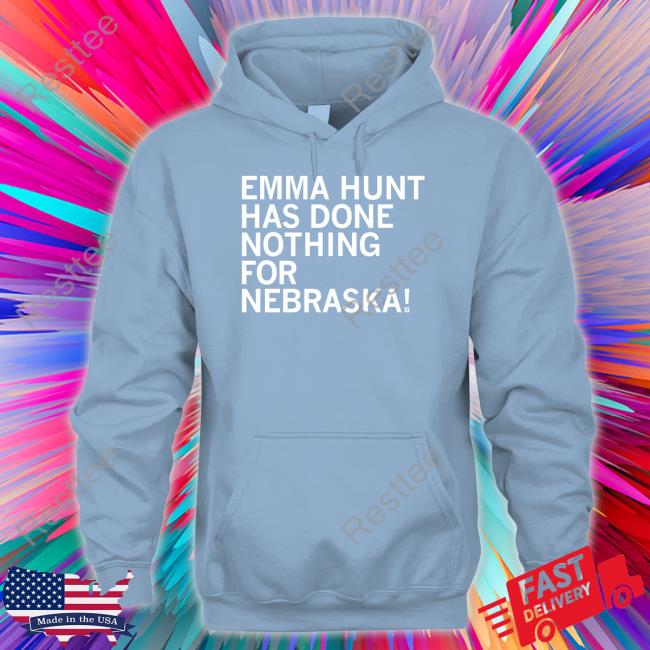 Raygun Emma Hunt Has Done Nothing For Nebraska Hoodie Raygunsite