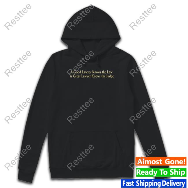 A Good Lawyer Knows The Law A Great Lawyer Knows The Judge Hoodie