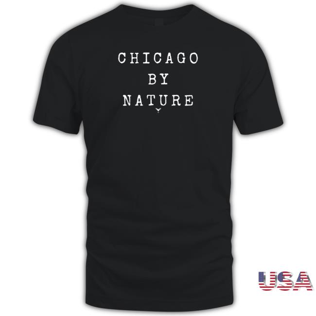 Official Chicago By Nature Hoodies Official Chicago By Nature Shirts