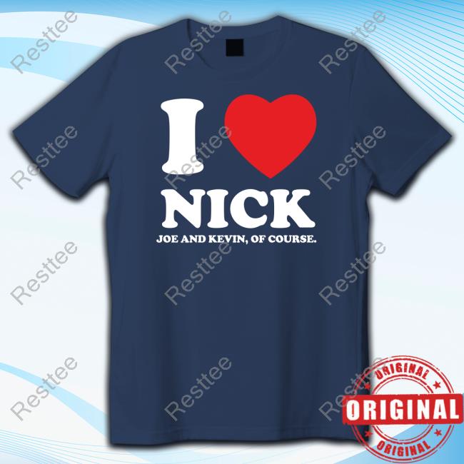Official I Heart Nick Shirts Kevin And Joe Of Course