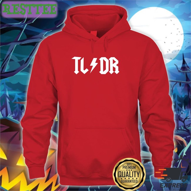 TLDR Sweatshirt TL/DR T Shirt