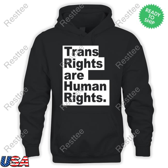 Trans Rights Are Human Rights Shirt Trans Rights Are Human Rights Sweatshirt