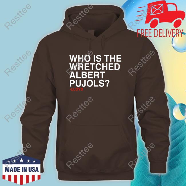 Obvious Shirts Who Is The Wretched Albert Pujols Shirts Official Obvious Shirts Who Is The Wretched Albert Pujols Tee Shirt