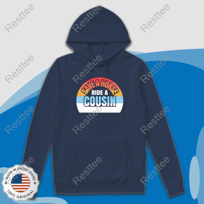 Shirts With Threatening Auras Save A Horse Save Ride A Cousin Long Sleeve Tee Shirt Disturbingshirt Save A Horse Save Ride A Cousin Shirt