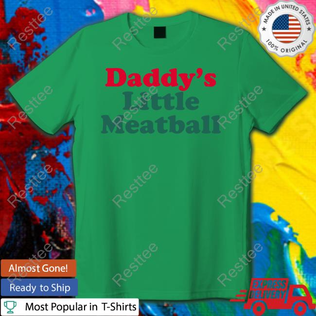 Daddy's Little Meatball Tee Shirt Daddy's Little Meatball Shirt