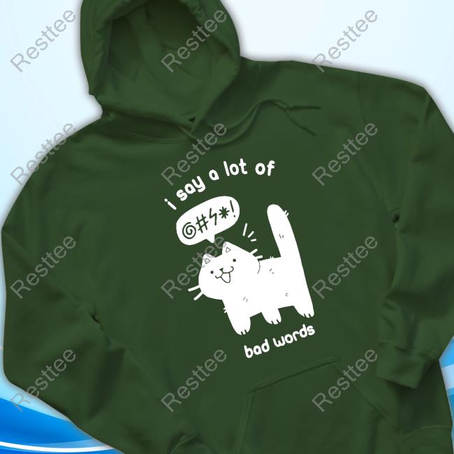 Cat I Say A Lot Of Bad Words Hoodie Official Cat I Say A Lot Of Bad Words Tee Shirt