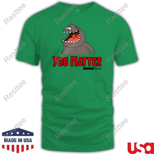 Drawings By Trent Shop You Matter Drawings Trent Tee Randy Flagler