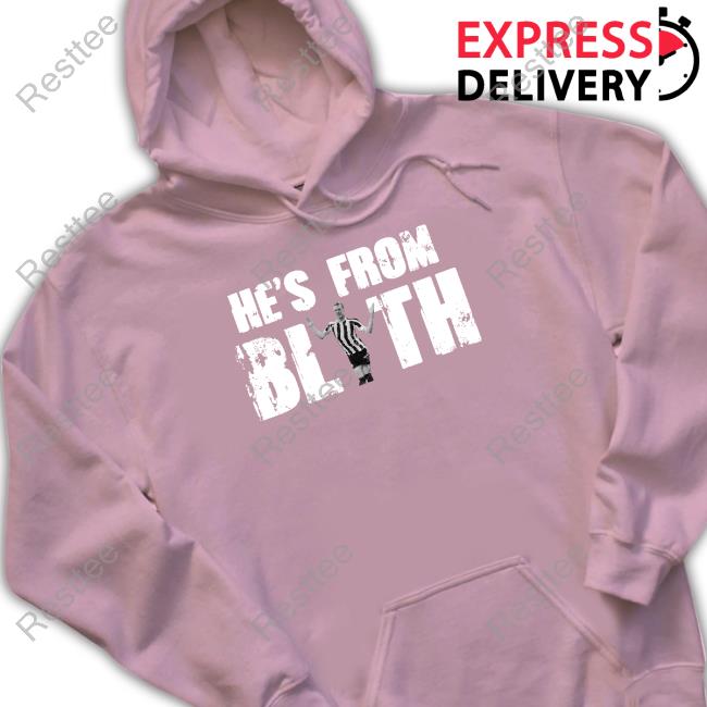 Toon Army Store He's From Blyth Hoodie Official He's From Blyth Long Sleeve Tee Shirt