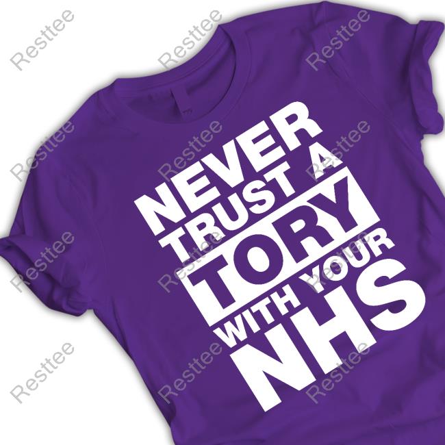 Never Trust A Tory With Your Nhs Tee Shirt Unison Merch Never Trust A Tory With Your Nhs T Shirts Janey Godley