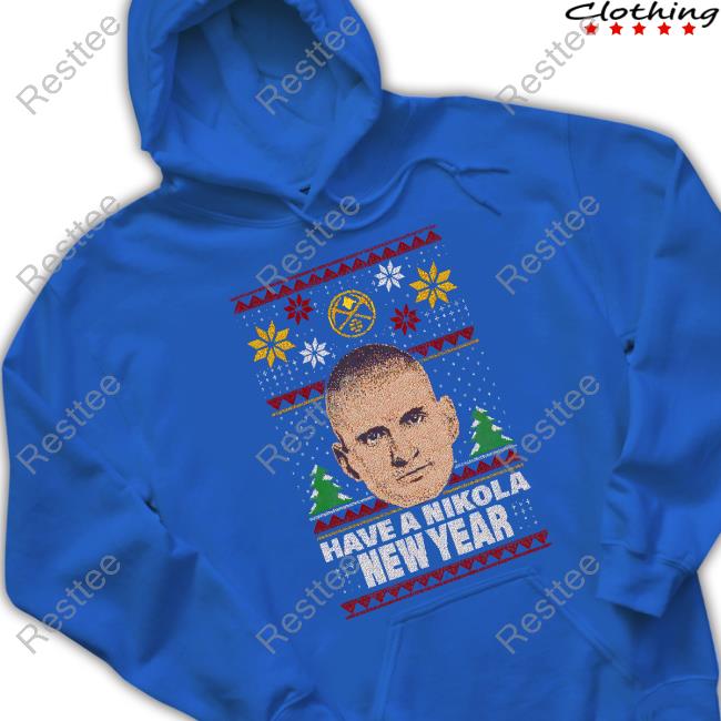 Have A Nikola New Year Limited Edition Hoodie Have A Nikola New Year Shirt Katy Winge