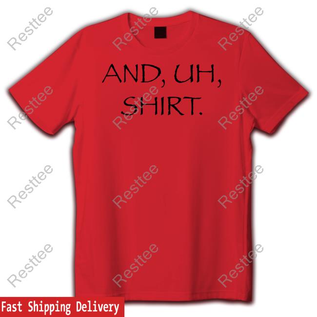 And Uh Shirt T Shirt And Uh Shirt Shirts