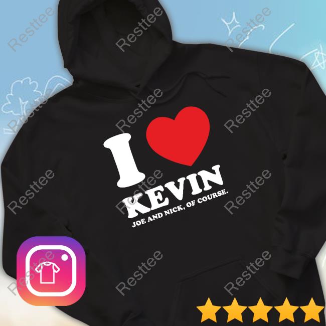 Official Jonas Brothers Merch I Love Kevin Joe And Nick Of Course T-Shirt