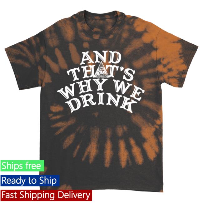 And Thats Why We Drink Merch Glow Logo New Shirt Orange Tie Dye Atwwd
