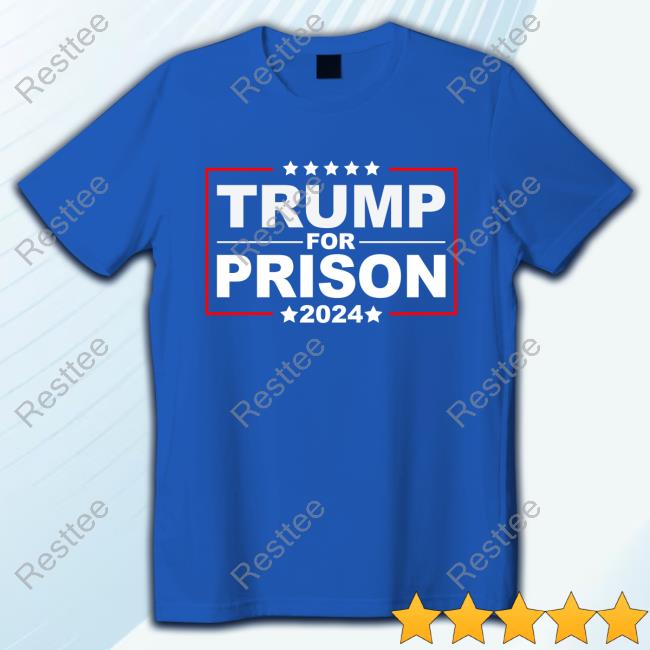 Trump For Prison 2024 Shirt and Tank Top, Hoodie, Sweatshirt