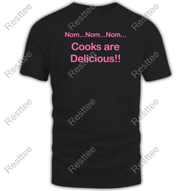 Nom Nom Nom Cooks Are Delicious Tee Shirt
