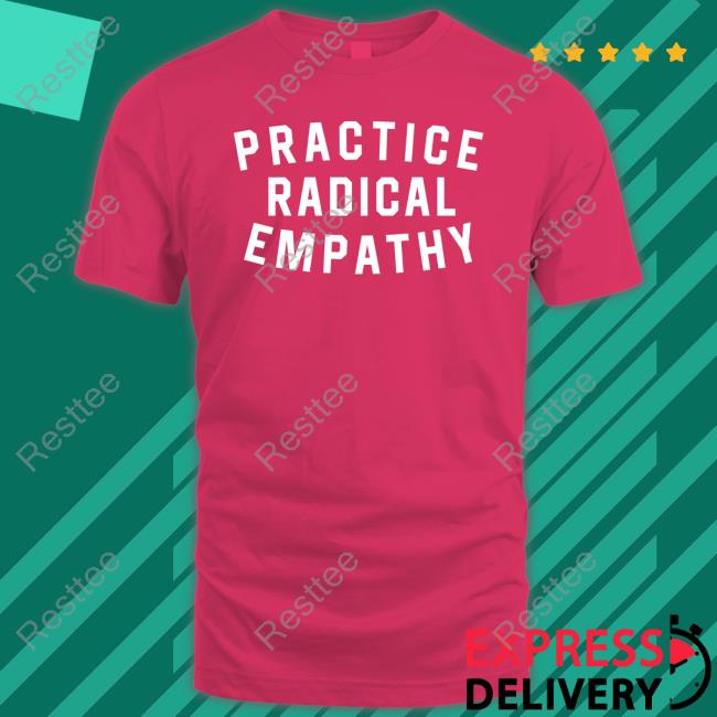 Practice Radical Empathy T Shirt Bs General Store Practice Radical Empathy Shirts Bitter Southerner
