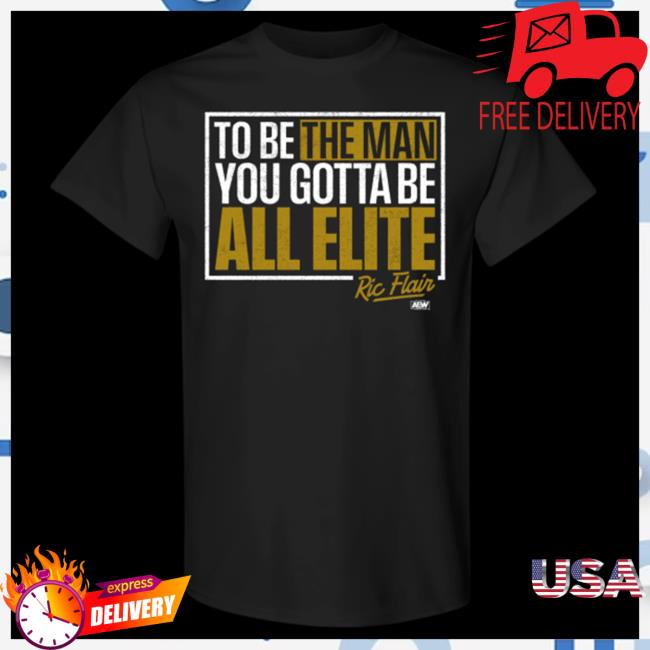 Shopaew Merch Ric Flair You Gotta Be All Elite T Shirts