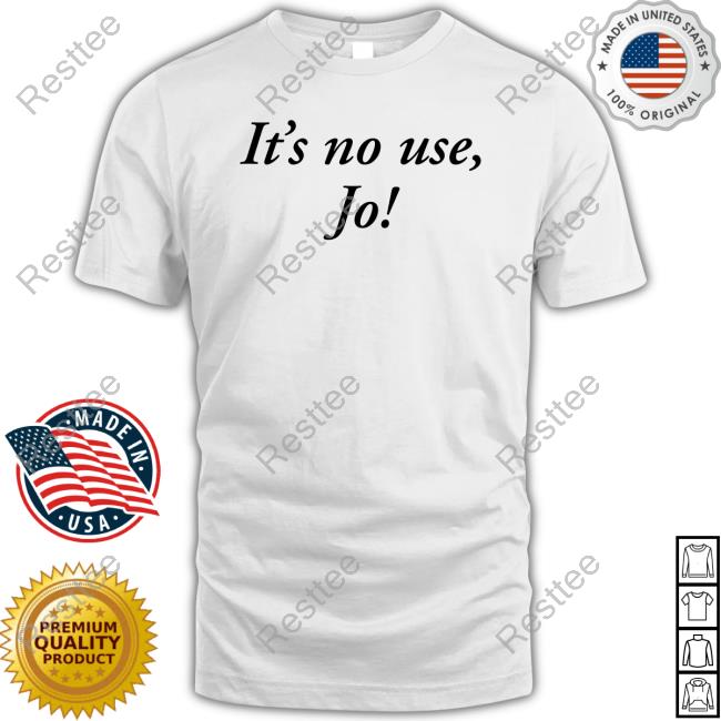 Official It's No Use Jo Shirts