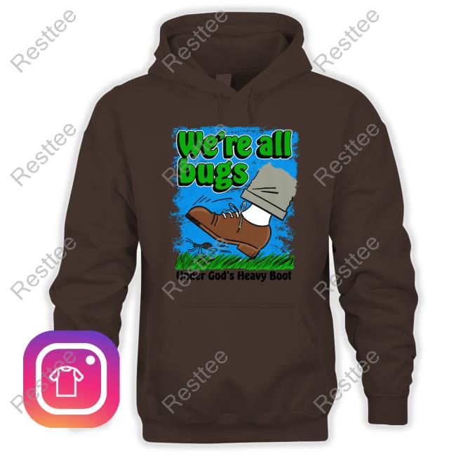 Shirts That Go Hard Goodshirts Merch We're All Bugs Under God's Boot Shirt Goodshirts Merch Shirts That Go Hard We're All Bugs Under God's Boot Shirt