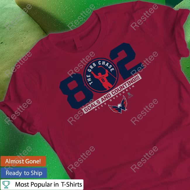 802 The Gr8 Chase Goals And Counting Alex Ovechkin Tee Shirt Alex Ovechkin’S 802Nd Goal The Gr8 Chase Goals And Counting Alex Ovechkin Shirt