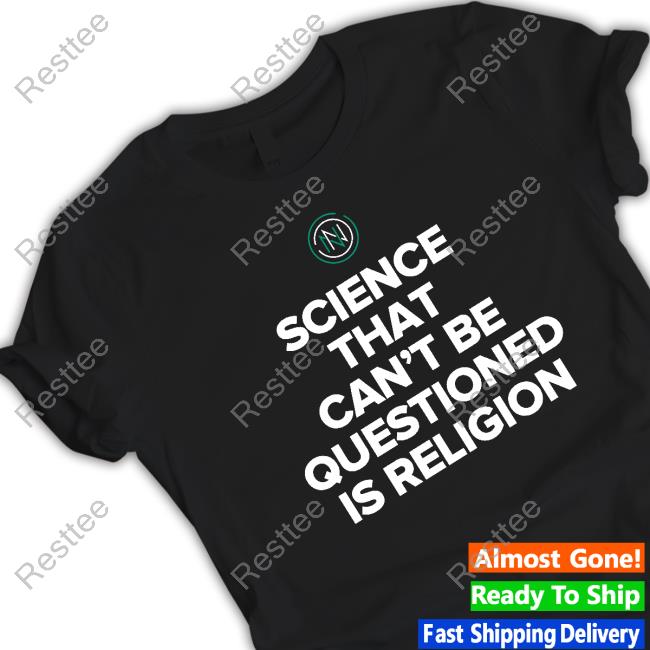 Science That Can't Be Questioned Is Religion Hot Shirt