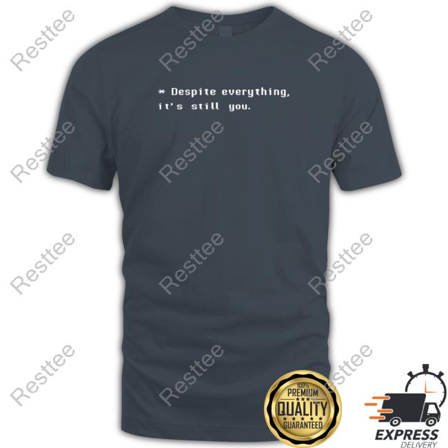 Official Despite Everything It's Still You Shirt