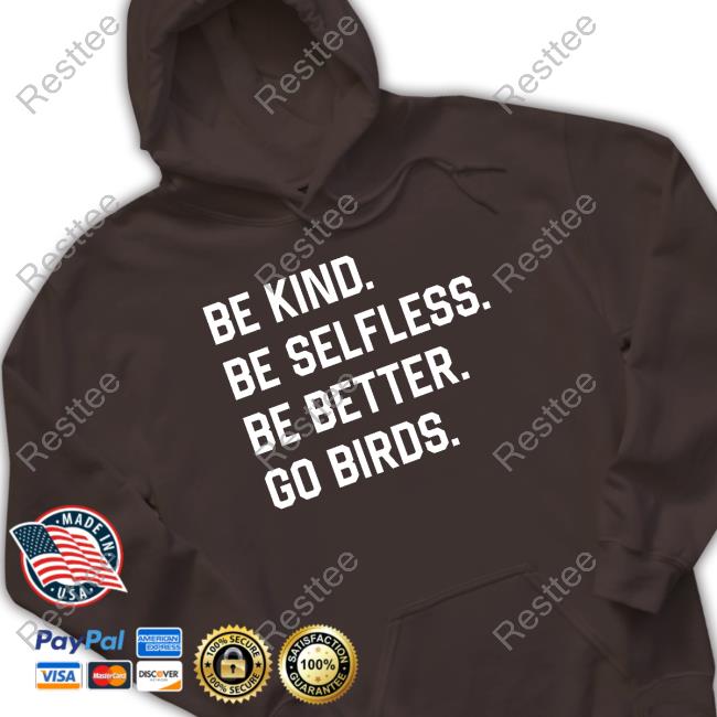 Be Kind Be Selfless Be Better Go Birds Tee Captbeardguy