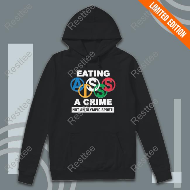 Thegoodshirts Merch Eating Ass Is A Crime Not An Olympic Sport Hooded Sweatshirt Eating Ass Is A Crime Not An Olympic Sport T Shirts