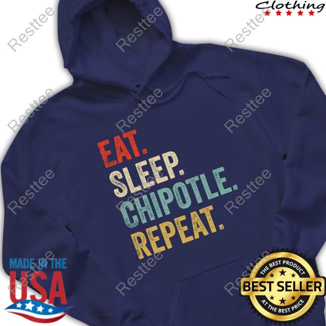Eat Sleep Chipotle Repeat Tee Eat Sleep Chipotle Repeat Crewneck Sweatshirt