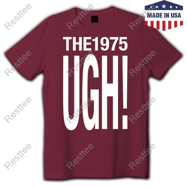 The 1975 Ugh T Shirt The 1975 Merch Ugh Shirt