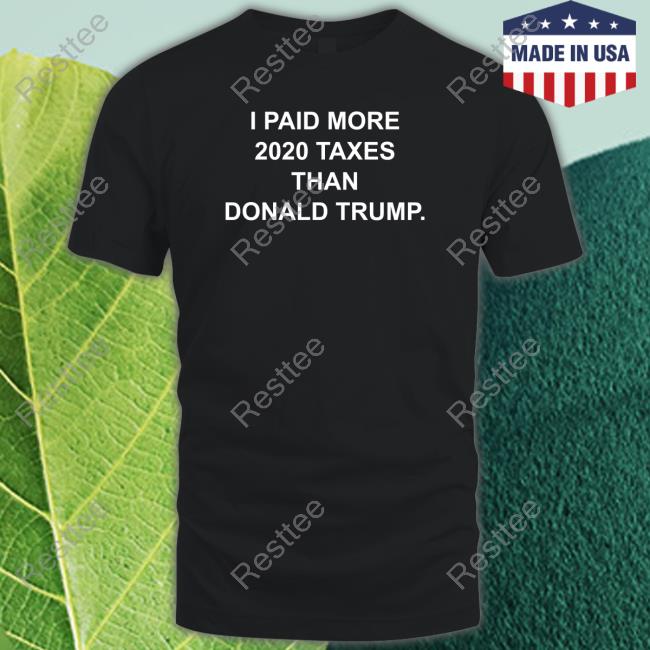 Raygun Site I Paid More 2022 Taxes Than Donald Trump Shirt Raygunsite Merch I Paid More 2022 Taxes Than Donald Trump Tee Shirts Raygun Site